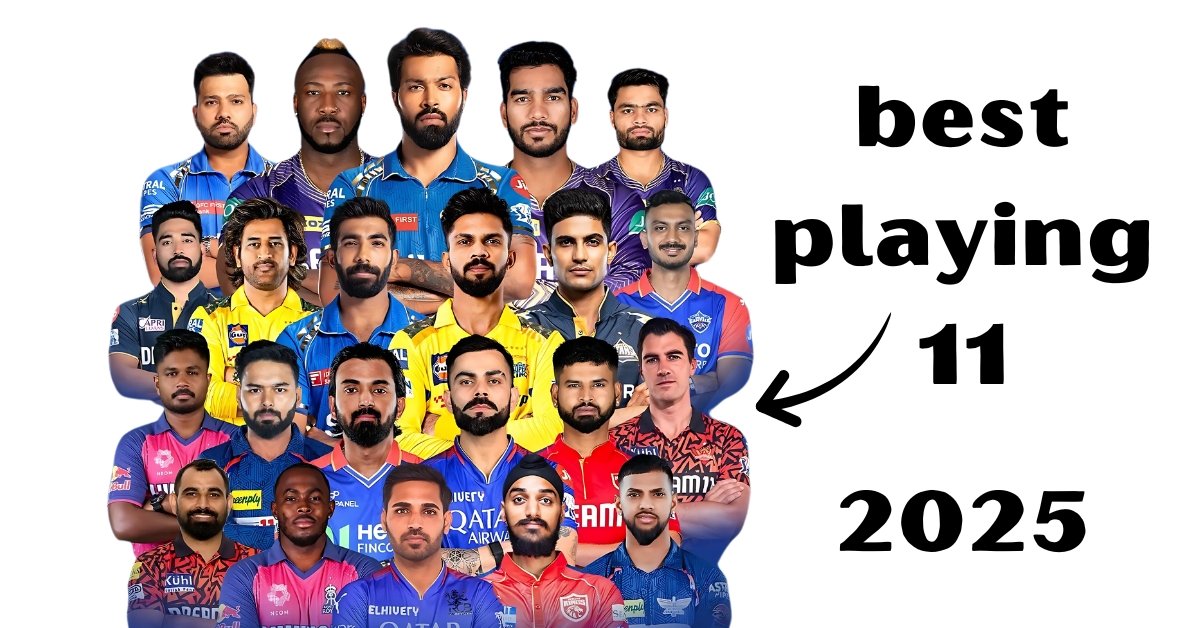 IPL 2025 best playing 11: सभी 10 टीमों की सर्वश्रेष्ठ संभावित प्लेइंग 11 — चेन्नई सुपर किंग्स सबसे मजबूत!