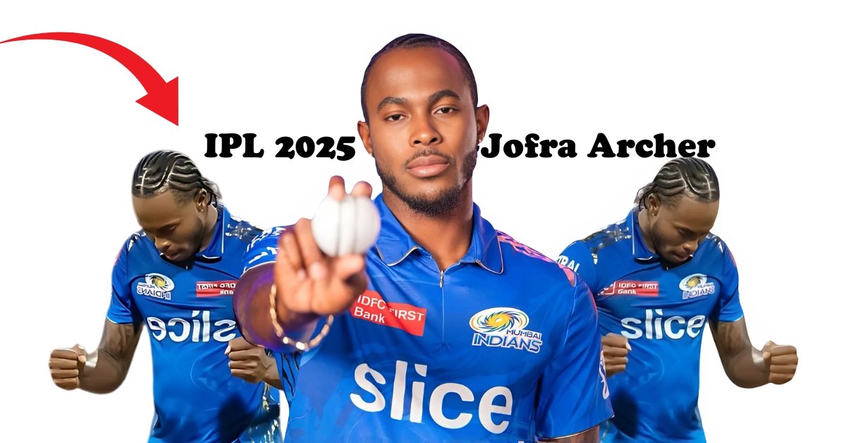 IPL 2025 Jofra Archer in Rajasthan Royals